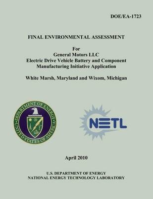 Book cover for Final Environmental Assessment for General Motors, LLC Electric Drive Vehicle Battery and Component Manufacturing Initiative Application, White Marsh, Maryland and Wixom, Michigan (DOE/EA-1723)