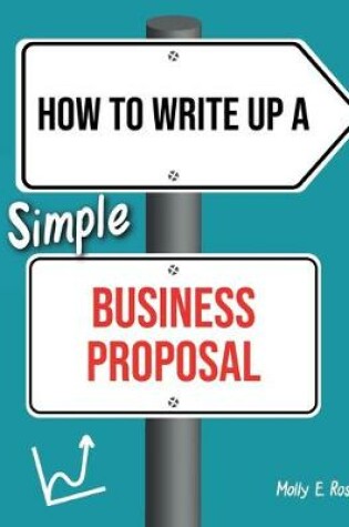 Cover of How To Write Up A Simple Business Proposal