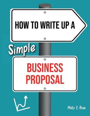 Book cover for How To Write Up A Simple Business Proposal