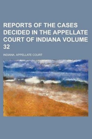 Cover of Reports of the Cases Decided in the Appellate Court of Indiana Volume 32