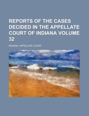 Book cover for Reports of the Cases Decided in the Appellate Court of Indiana Volume 32