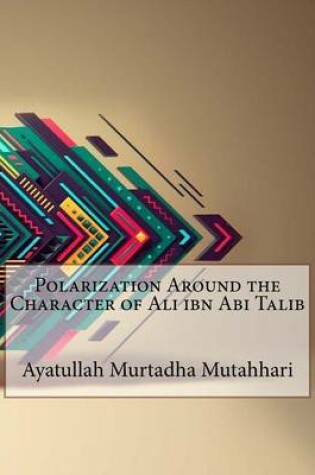 Cover of Polarization Around the Character of Ali Ibn ABI Talib