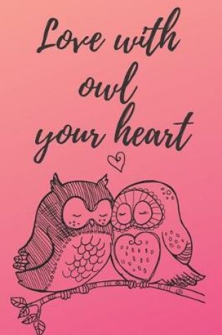 Cover of Love with owl your heart Notebook