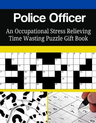 Book cover for Police Officer An Occupational Stress Relieving Time Wasting Puzzle Gift Book