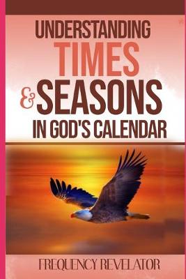 Book cover for Understanding Times And Seasons In God's Calendar