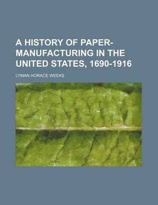 Book cover for A History of Paper-Manufacturing in the United States, 1690-1916