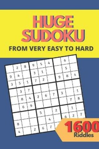 Cover of Huge Sudoku Puzzle Book 1600 Riddles from Very Easy to Hard