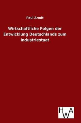 Cover of Wirtschaftliche Folgen der Entwicklung Deutschlands zum Industriestaat