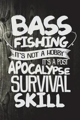 Book cover for Bass Fishing It's Not A Hobby It's A Post Apocalypse Survival Skill