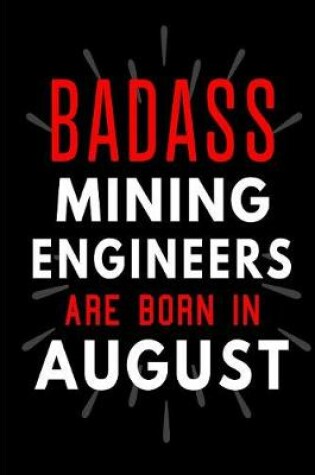 Cover of Badass Mining Engineers Are Born In August