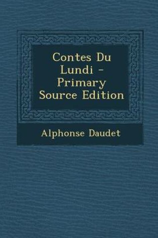 Cover of Contes Du Lundi - Primary Source Edition