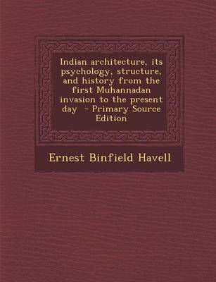 Book cover for Indian Architecture, Its Psychology, Structure, and History from the First Muhannadan Invasion to the Present Day - Primary Source Edition