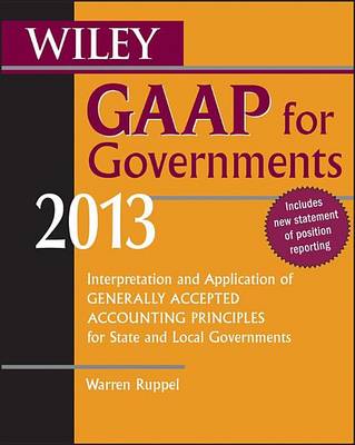 Book cover for Wiley GAAP for Governments 2013: Interpretation and Application of Generally Accepted Accounting Principles for State and Local Governments