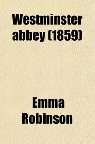 Cover of Westminster Abbey; Or, the Days of the Reformation. by the Author of 'Whitefriars' Or, the Days of the Reformation. by the Author of 'Whitefriars'.