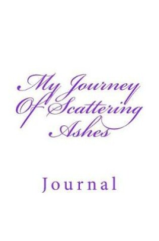 Cover of My Journey Of Scattering Ashes