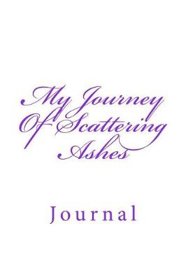 Book cover for My Journey Of Scattering Ashes