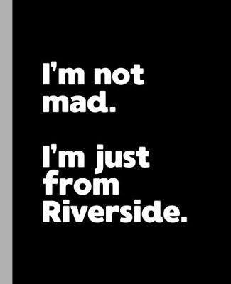 Book cover for I'm not mad. I'm just from Riverside.