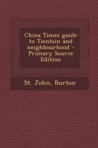 Cover of China Times Guide to Tientsin and Neighbourhood - Primary Source Edition