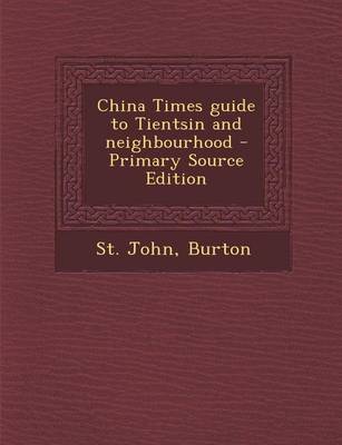 Book cover for China Times Guide to Tientsin and Neighbourhood - Primary Source Edition