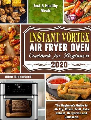 Book cover for Instant Vortex Air Fryer Oven Cookbook for Beginners 2020