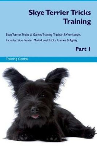 Cover of Skye Terrier Tricks Training Skye Terrier Tricks & Games Training Tracker & Workbook. Includes