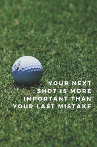 Cover of Your Next Shot Is More Important Than Your Last Mistake