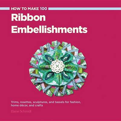 Book cover for How to Make 100 Ribbon Embellishments