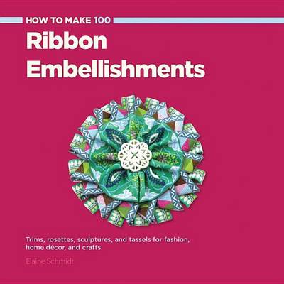 Cover of How to Make 100 Ribbon Embellishments