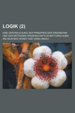 Cover of Logik; Eine Untersuchung Der Prinzipien Der Erkenntnis Und Der Methoden Wissenschaftlicher Forschung (2)