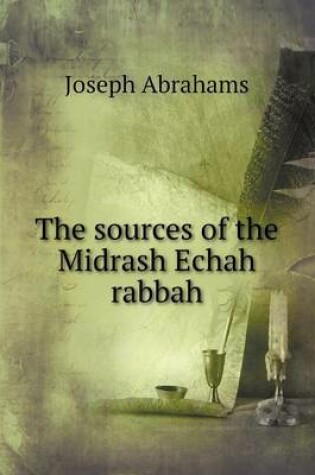 Cover of The sources of the Midrash Echah rabbah