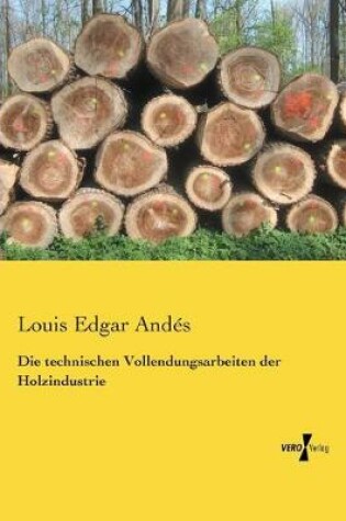 Cover of Die technischen Vollendungsarbeiten der Holzindustrie