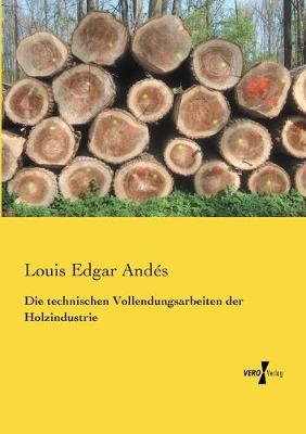 Book cover for Die technischen Vollendungsarbeiten der Holzindustrie