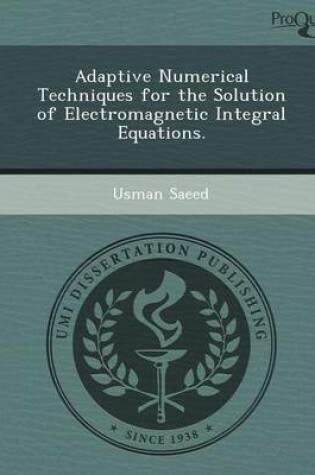 Cover of Adaptive Numerical Techniques for the Solution of Electromagnetic Integral Equations