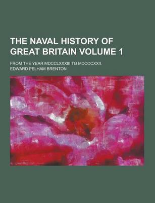 Book cover for The Naval History of Great Britain; From the Year MDCCLXXXIII to MDCCCXXII. Volume 1