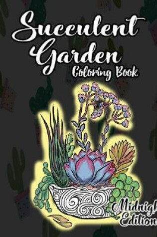 Cover of Succulent Garden Coloring Book Midnight Edition