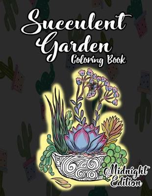 Book cover for Succulent Garden Coloring Book Midnight Edition