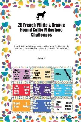 Book cover for 20 French White & Orange Hound Selfie Milestone Challenges