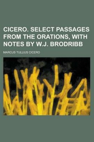 Cover of Cicero. Select Passages from the Orations, with Notes by W.J. Brodribb