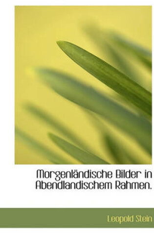 Cover of Morgenlandische Bilder in Abendlandischem Rahmen.