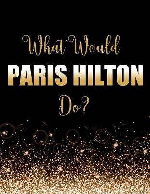 Book cover for What Would Paris Hilton Do?