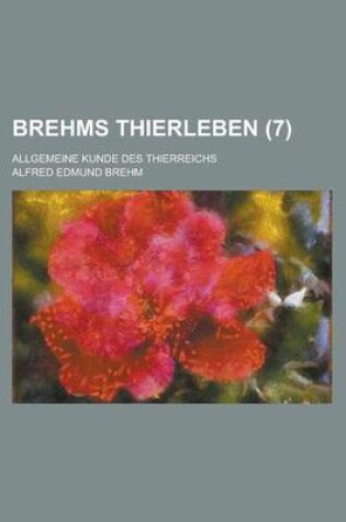 Cover of Brehms Thierleben; Allgemeine Kunde Des Thierreichs (7)