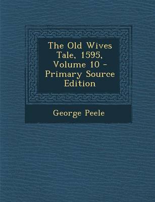 Book cover for The Old Wives Tale, 1595, Volume 10