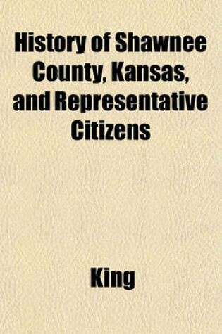 Cover of History of Shawnee County, Kansas, and Representative Citizens