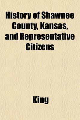 Book cover for History of Shawnee County, Kansas, and Representative Citizens