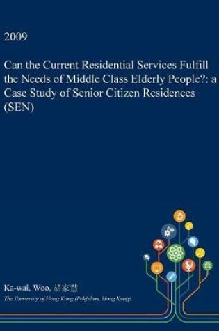 Cover of Can the Current Residential Services Fulfill the Needs of Middle Class Elderly People?