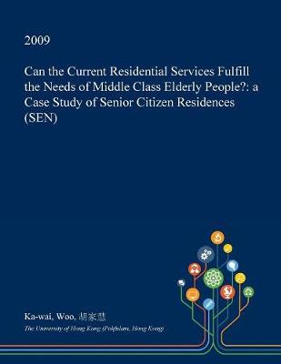 Book cover for Can the Current Residential Services Fulfill the Needs of Middle Class Elderly People?