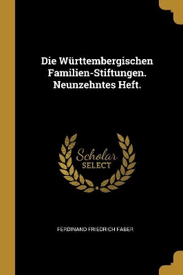 Book cover for Die Württembergischen Familien-Stiftungen. Neunzehntes Heft.