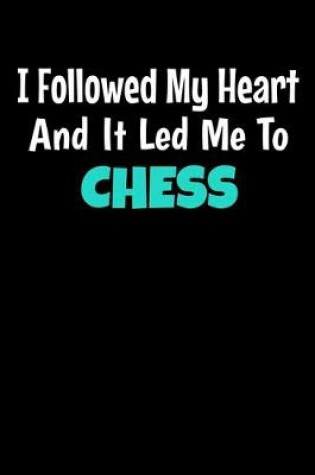 Cover of I Followed My Heart And It Led Me To Chess