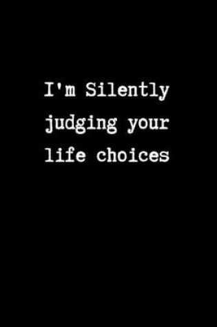 Cover of I'm Silently Judging your Life Choices