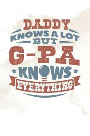 Cover of Daddy Knows A Lot But G-Pa Knows Everything